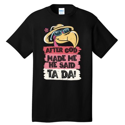 Vintage After God Made Me He Said Ta Da Funny Flamingo Tall T-Shirt