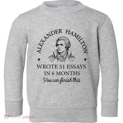Vintag Alexander Hamilton Wrote 51 Essays In 6 Months Toddler Sweatshirt