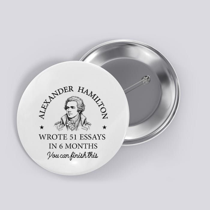 Vintag Alexander Hamilton Wrote 51 Essays In 6 Months Button