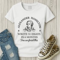 Vintag Alexander Hamilton Wrote 51 Essays In 6 Months Womens T-Shirt