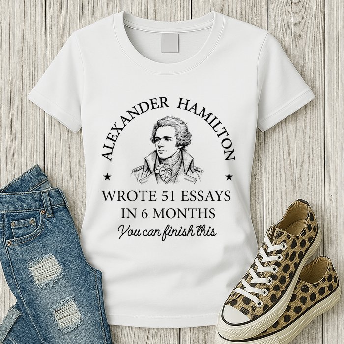 Vintag Alexander Hamilton Wrote 51 Essays In 6 Months Womens T-Shirt