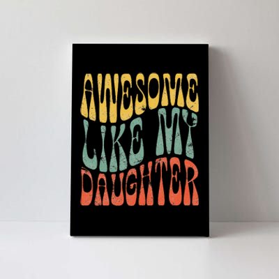 Vintage Awesome Like My Daughter Present Men Dad Joke Gift For Dad Canvas