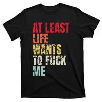 Vintage At Least Life Wants To Fuck Me Saying Sarcastic T-Shirt