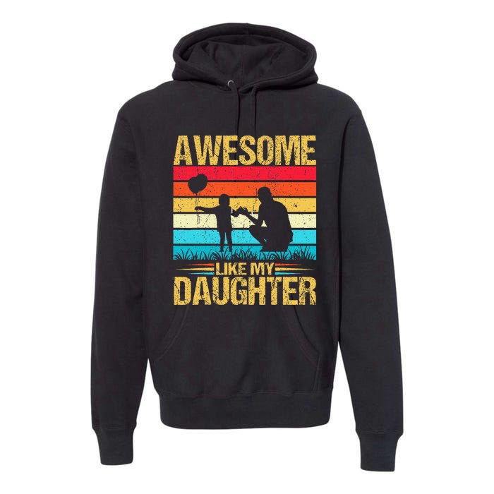 Vintage Awesome Like My Daughter Dad Father's Day Premium Hoodie