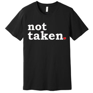 Valentine's Day Relationship Status Not Taken. Single Heart Premium T-Shirt