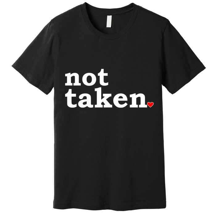 Valentine's Day Relationship Status Not Taken. Single Heart Premium T-Shirt