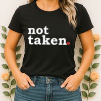 Valentine's Day Relationship Status Not Taken. Single Heart Womens T-Shirt