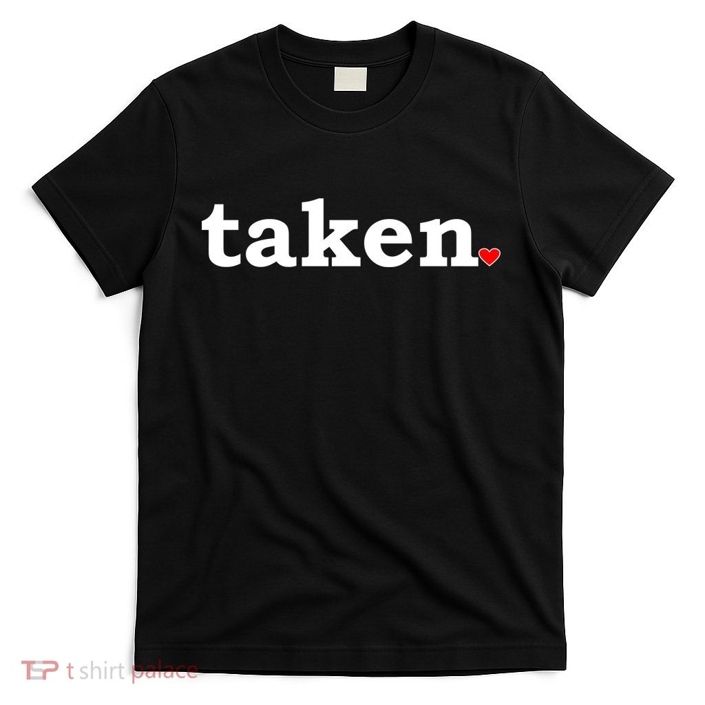 Valentine's Day Relationship Status Taken. Heart T-Shirt