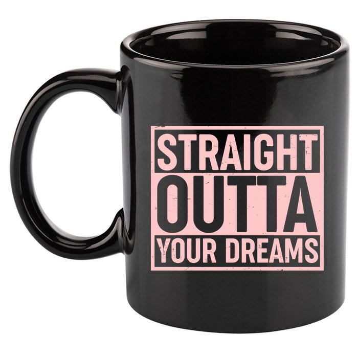 Valentine's Day Straight Outta Your Dreams meme 11oz C Handle Ceramic Mug