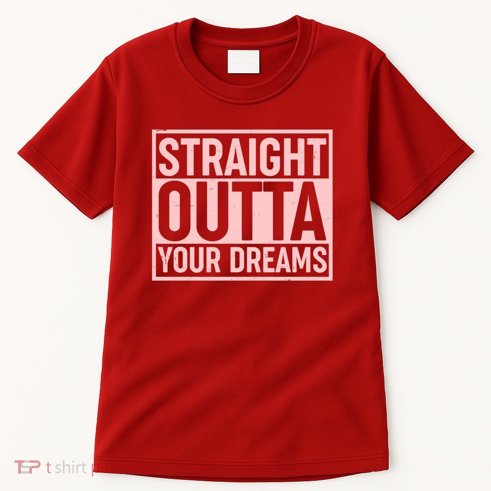 Valentine's Day Straight Outta Your Dreams meme Tall T-Shirt