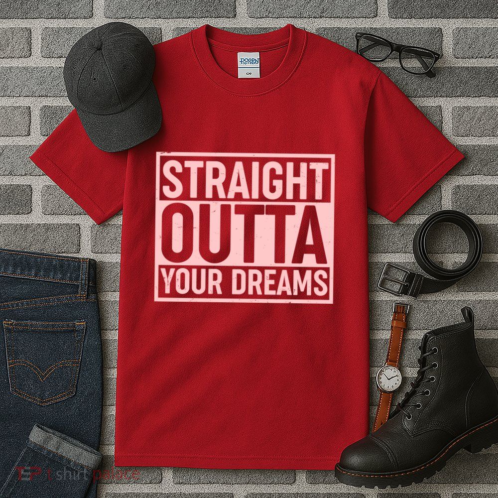 Valentine's Day Straight Outta Your Dreams meme Tall T-Shirt