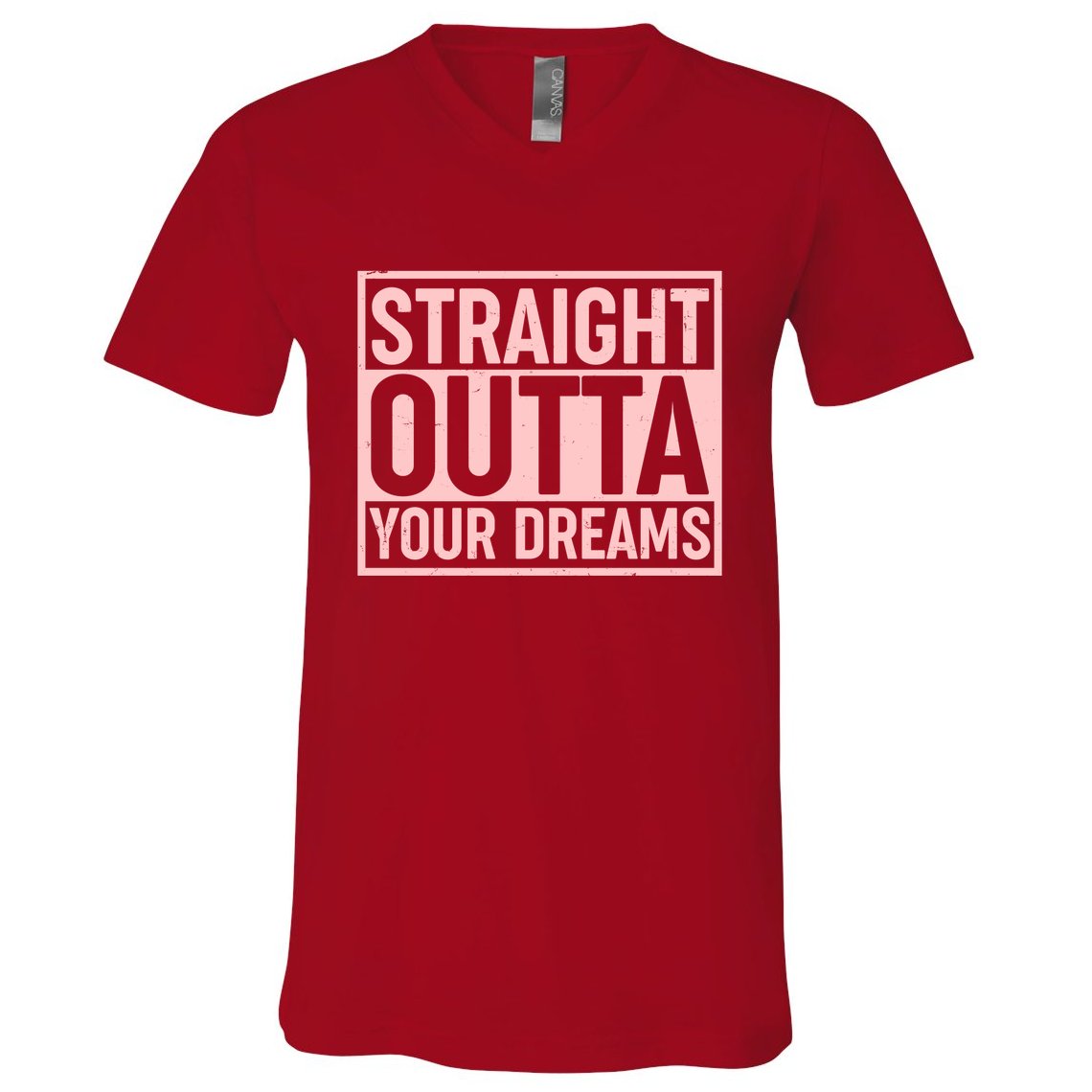 Valentine's Day Straight Outta Your Dreams meme V-Neck T-Shirt