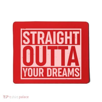 Valentine's Day Straight Outta Your Dreams meme Mousepad
