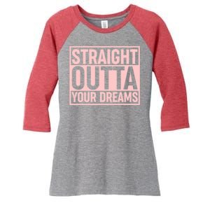 Valentine's Day Straight Outta Your Dreams meme Women's Tri-Blend 3/4-Sleeve Raglan Shirt