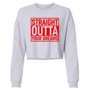 Valentine's Day Straight Outta Your Dreams meme Cropped Pullover Crew