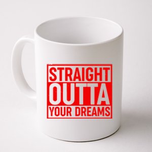 Valentine's Day Straight Outta Your Dreams meme Coffee Mug