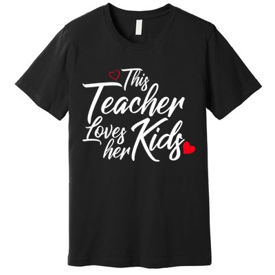 Valentine's Day This Teacher Loves Her Kids Premium T-Shirt