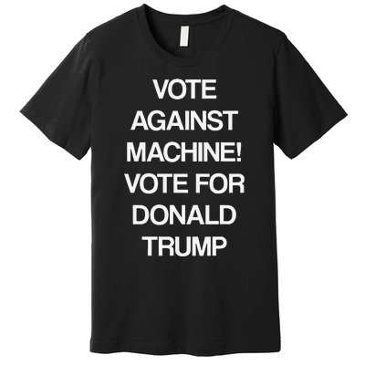 Vote Against Machine Trump 2024 Premium T-Shirt