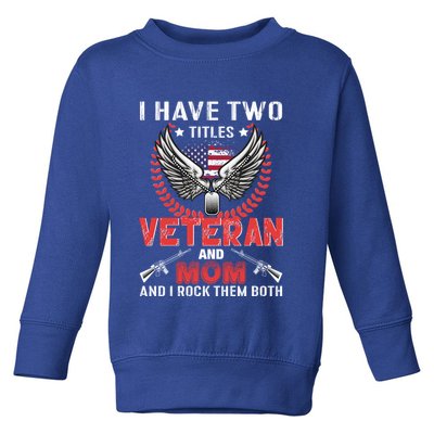 Veteran And Mom Gift Toddler Sweatshirt