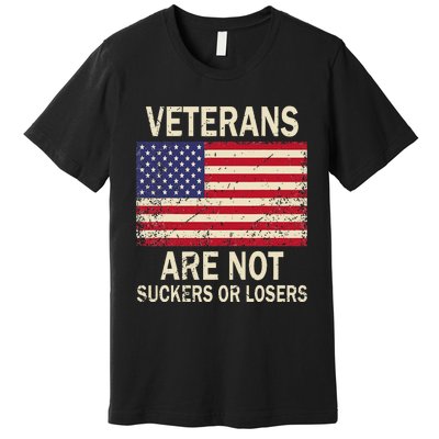 Veterans Are Not Suckers Or Losers Premium T-Shirt