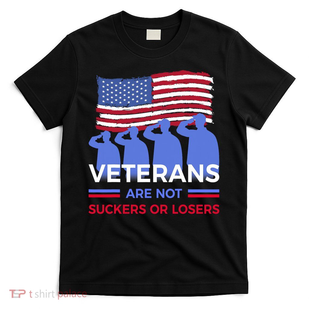 Veterans Are Not Suckers Or Losers T-Shirt