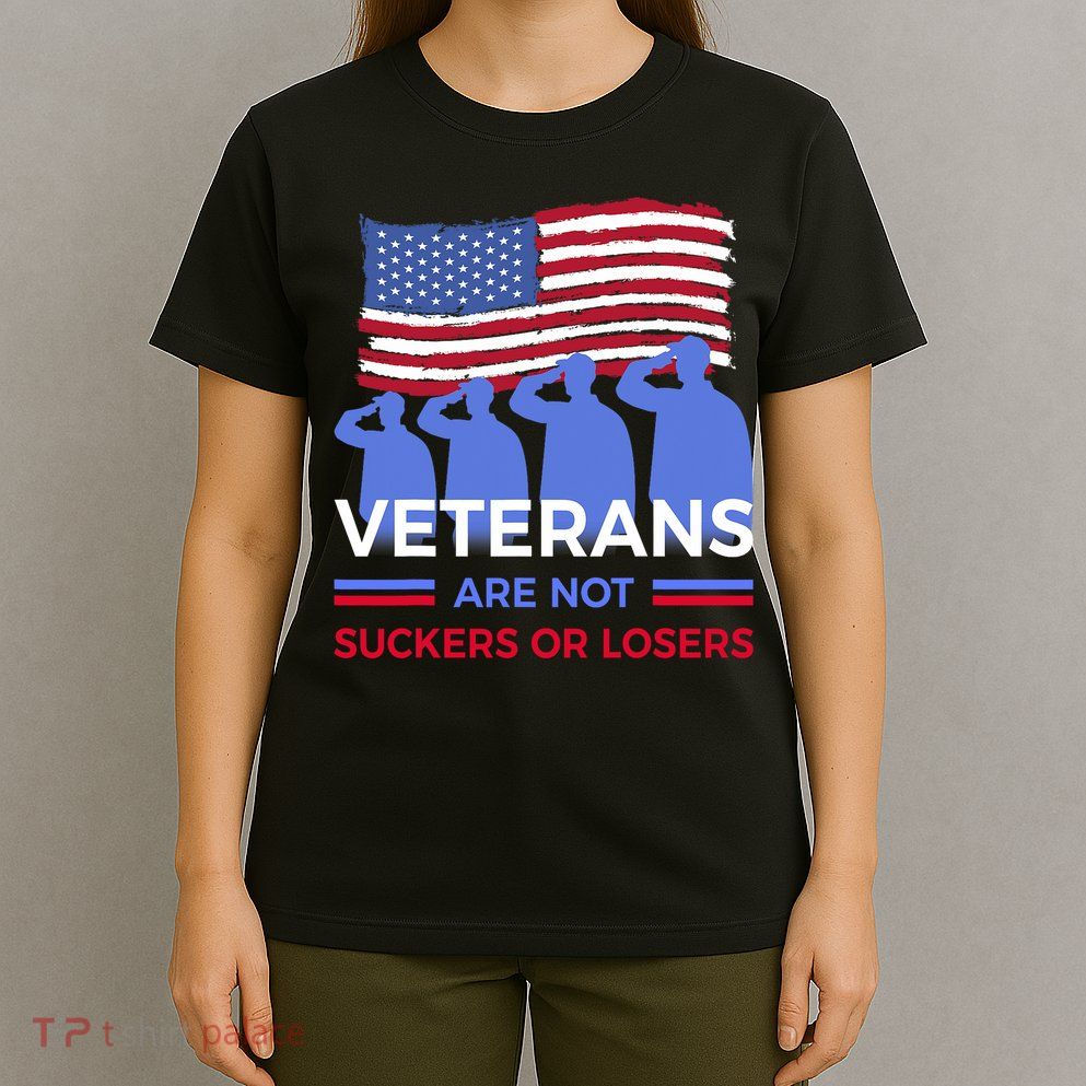 Veterans Are Not Suckers Or Losers T-Shirt