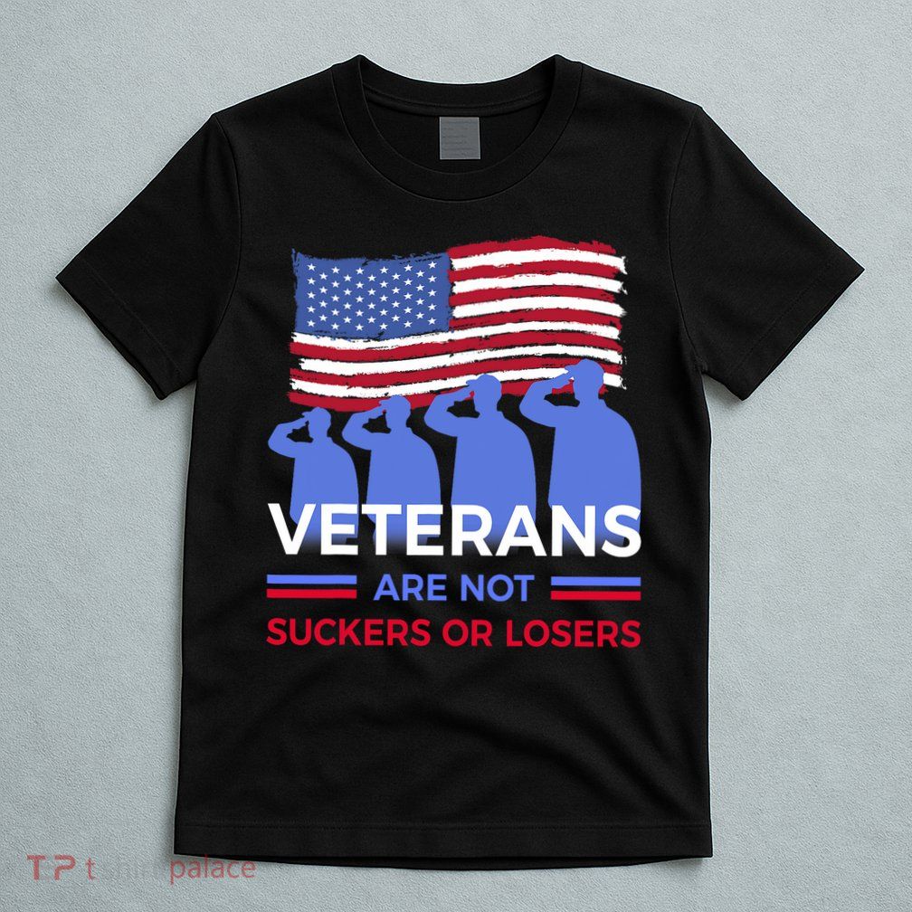 Veterans Are Not Suckers Or Losers T-Shirt