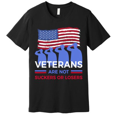 Veterans Are Not Suckers Or Losers Premium T-Shirt