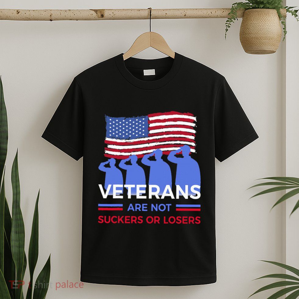 Veterans Are Not Suckers Or Losers T-Shirt