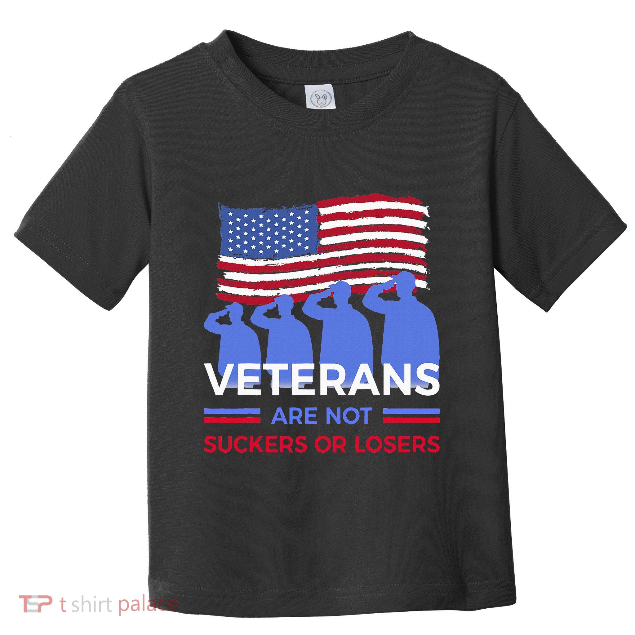 Veterans Are Not Suckers Or Losers Toddler T-Shirt