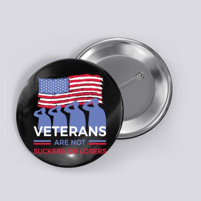 Veterans Are Not Suckers Or Losers Button
