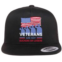 Veterans Are Not Suckers Or Losers Flat Bill Trucker Hat