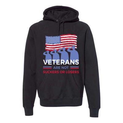 Veterans Are Not Suckers Or Losers Premium Hoodie