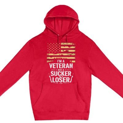 Veterans Are Not Suckers Or Losers Premium Pullover Hoodie