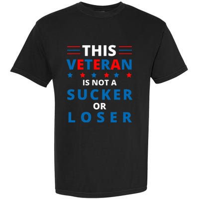 Veterans Are Not Suckers Or Losers Patriotic Pride Garment-Dyed Heavyweight T-Shirt