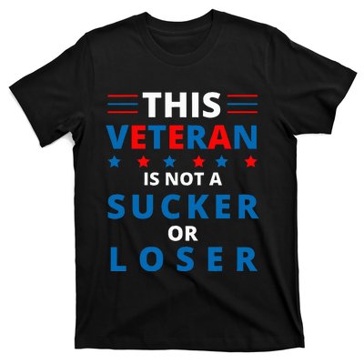 Veterans Are Not Suckers Or Losers Patriotic Pride T-Shirt