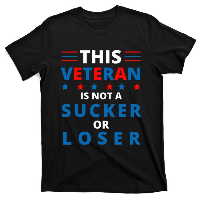 Veterans Are Not Suckers Or Losers Patriotic Pride T-Shirt