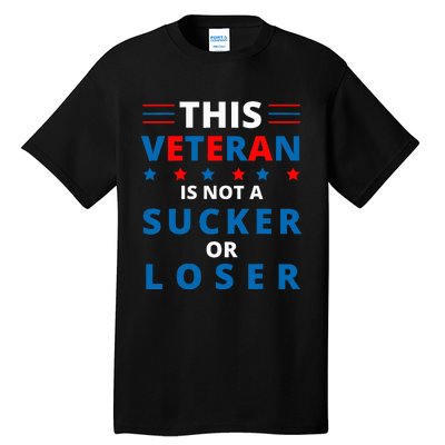 Veterans Are Not Suckers Or Losers Patriotic Pride Tall T-Shirt