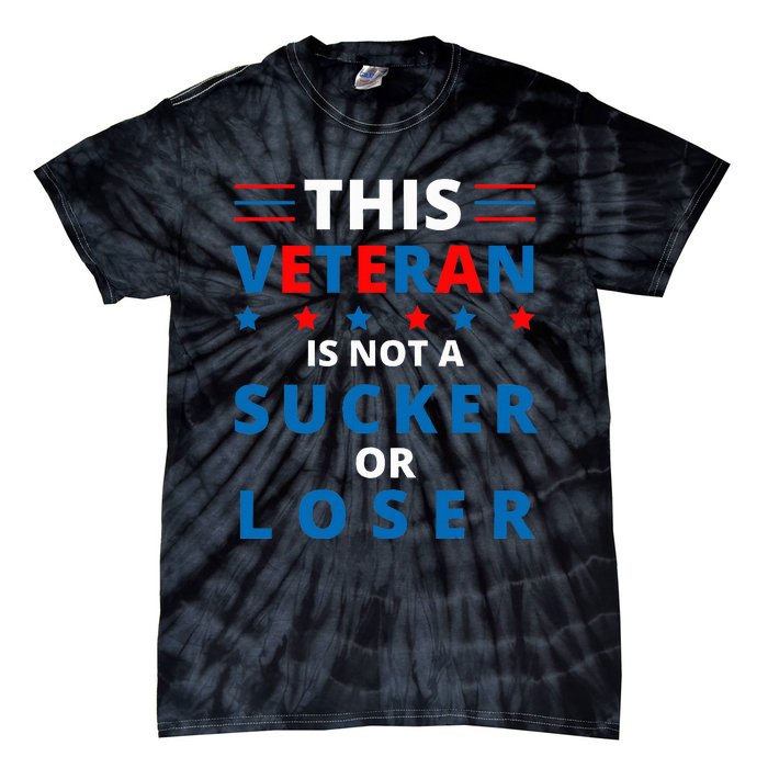 Veterans Are Not Suckers Or Losers Patriotic Pride Tie-Dye T-Shirt