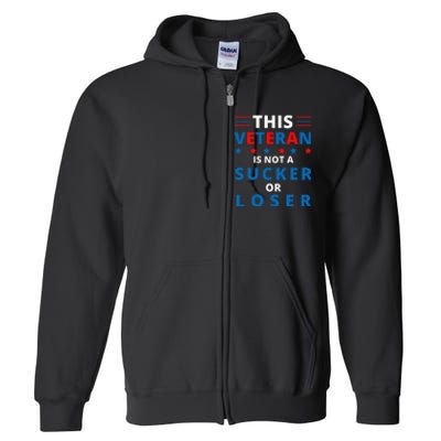 Veterans Are Not Suckers Or Losers Patriotic Pride Full Zip Hoodie