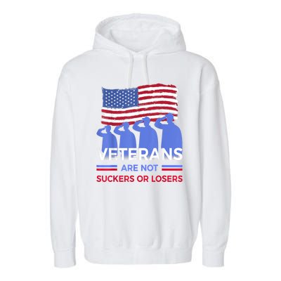 Veterans Are Not Suckers Or Losers American Flag Gift Garment-Dyed Fleece Hoodie