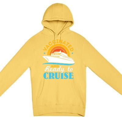 Vaccinated And Ready To Cruise Cruising Lover Premium Pullover Hoodie