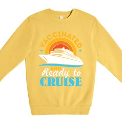 Vaccinated And Ready To Cruise Cruising Lover Premium Crewneck Sweatshirt