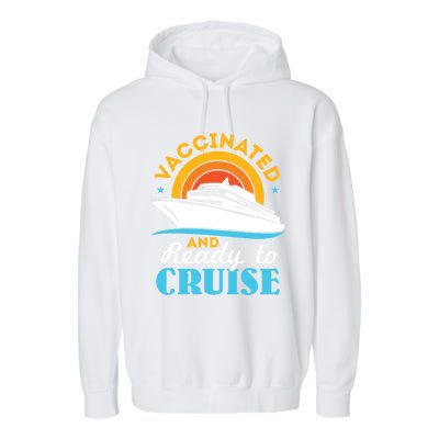 Vaccinated And Ready To Cruise Cruising Lover Garment-Dyed Fleece Hoodie