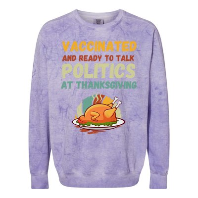 Vaccinated And Ready To Talk Politics At Thanksgiving Funny Cool Gift Colorblast Crewneck Sweatshirt