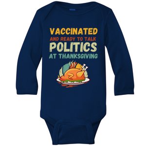 Vaccinated And Ready To Talk Politics At Thanksgiving Funny Gift Baby Long Sleeve Bodysuit