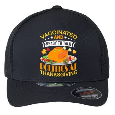 Vaccinated And Ready To Talk Politics At Thanksgiving Flexfit Unipanel Trucker Cap