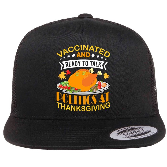 Vaccinated And Ready To Talk Politics At Thanksgiving Flat Bill Trucker Hat