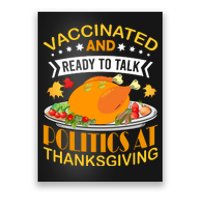 Vaccinated And Ready To Talk Politics At Thanksgiving Poster