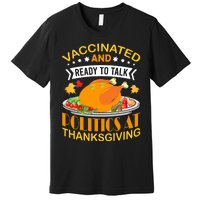 Vaccinated And Ready To Talk Politics At Thanksgiving Premium T-Shirt